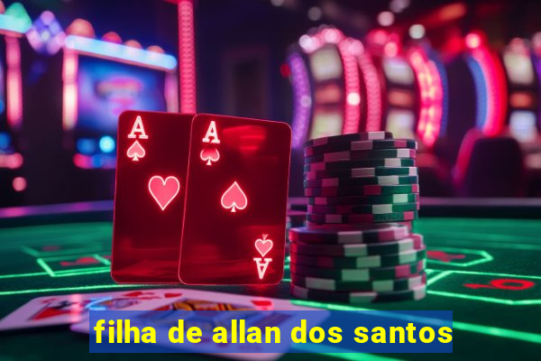 filha de allan dos santos